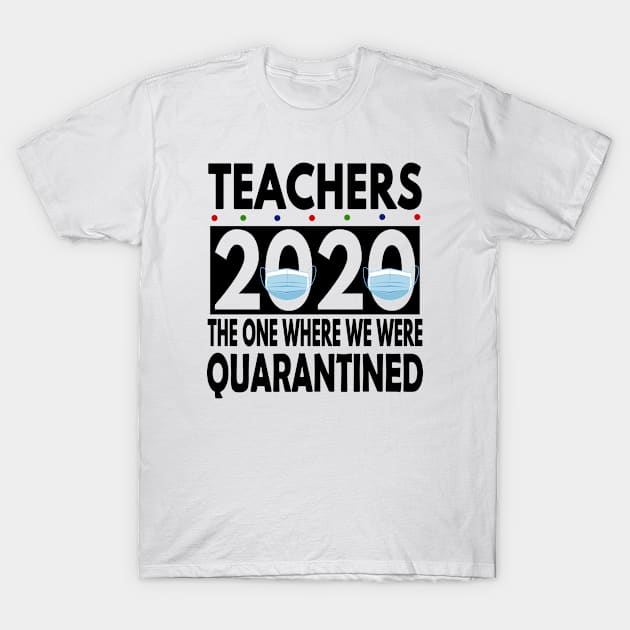 Teachers 2020 The One Where We Were Quarantined T-Shirt by Redmart